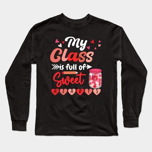 My Class is Full of Sweet Hearts Valentine Teacher Long Sleeve T-Shirt by aesthetice1